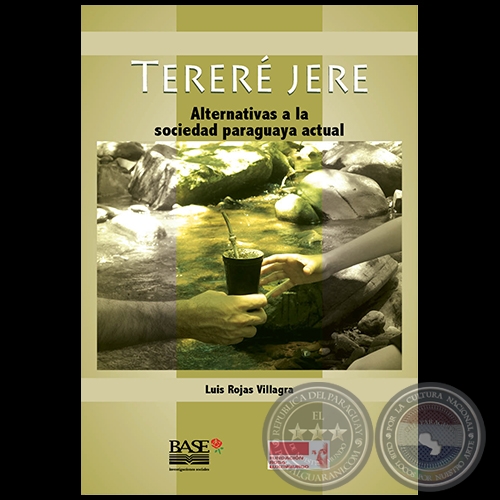 TERERÉ JERE: Alternativas a la sociedad paraguaya actual - Autor: LUIS ROJAS VILLAGRA - Año 2015